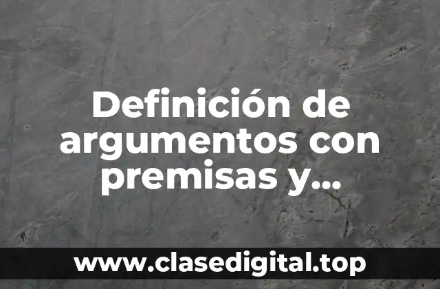 Definición de argumentos con premisas y argumentaciones