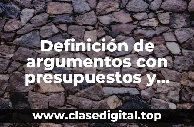 Definición de argumentos con presupuestos y presuposiciones