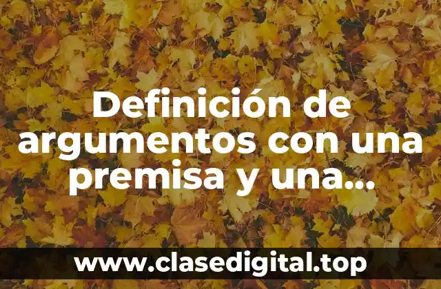 Definición de argumentos con una premisa y una conclusión