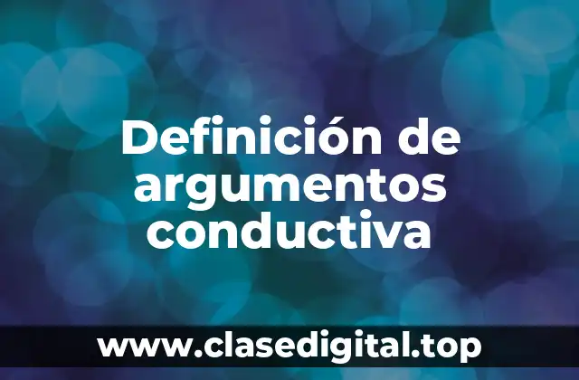 Definición de argumentos conductiva