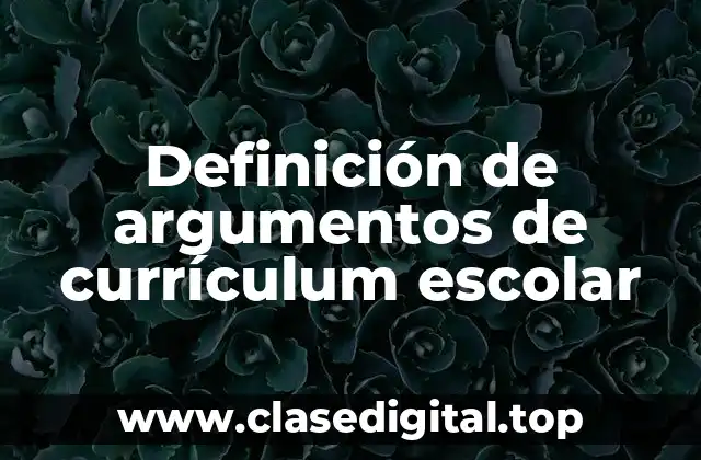 Definición de argumentos de currículum escolar