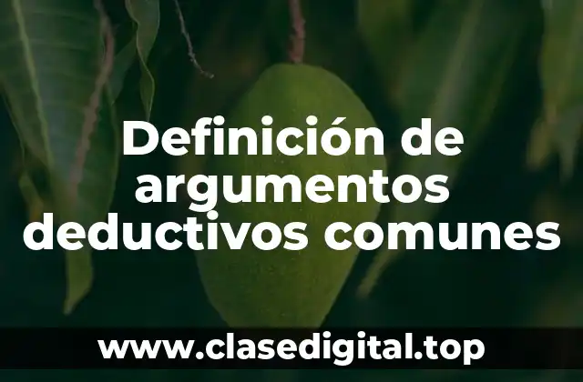 Definición de argumentos deductivos comunes