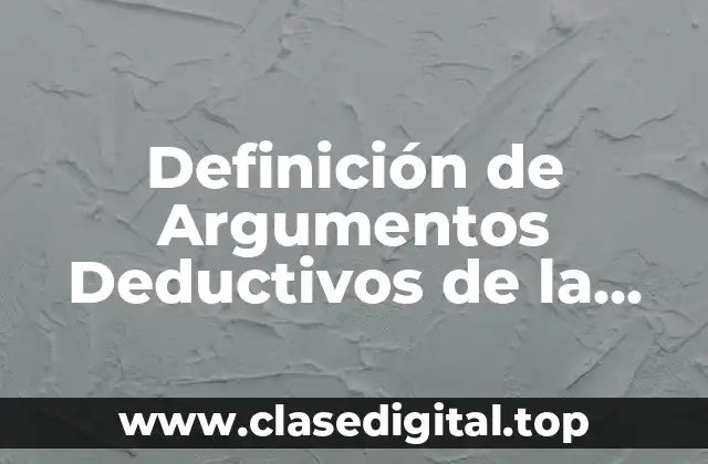 Definición de Argumentos Deductivos de la Vida Cotidiana