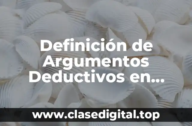Definición de Argumentos Deductivos en Matemáticas