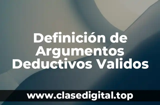 Definición de Argumentos Deductivos Validos