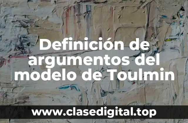 Definición de argumentos del modelo de Toulmin