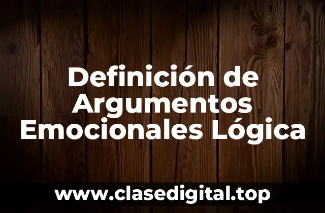 Ejemplos de Argumentos Emocionales Lógica