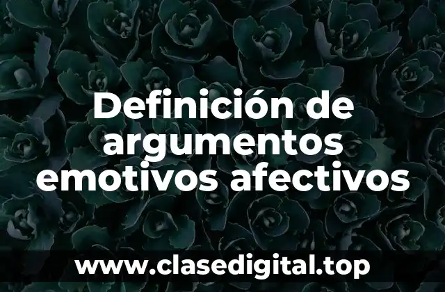 Ejemplos de argumentos emotivos afectivos