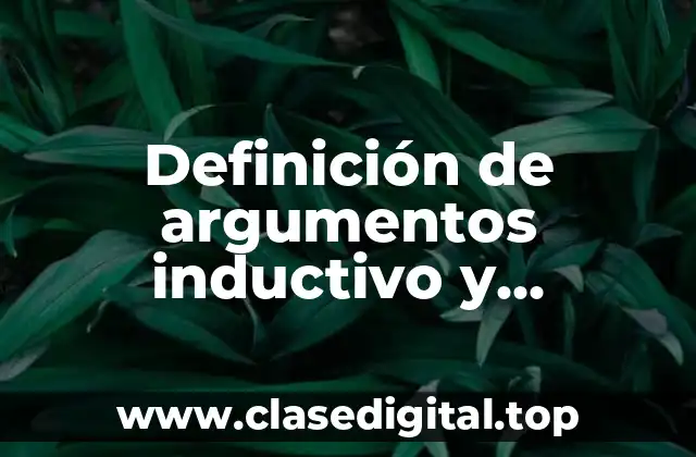Definición de argumentos inductivo y deductivo