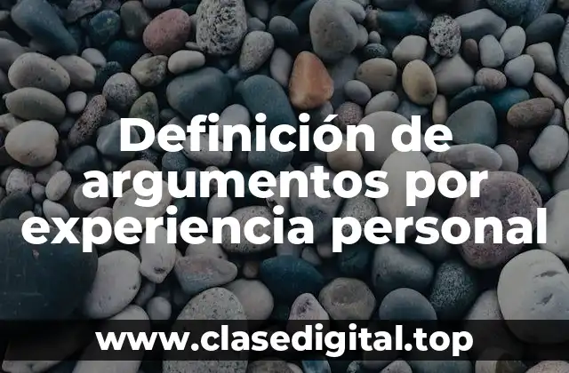 Definición de argumentos por experiencia personal
