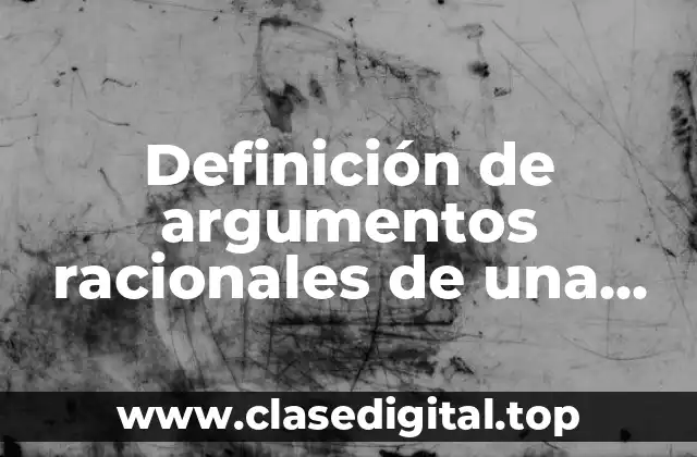 Definición de argumentos racionales de una noticia