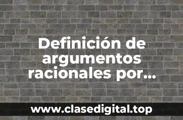 Definición de argumentos racionales por generalización