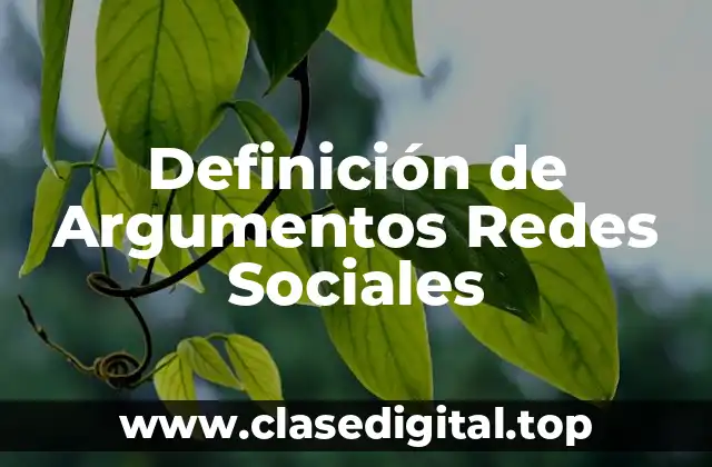 Definición de Argumentos Redes Sociales
