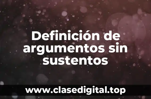 Definición de argumentos sin sustentos
