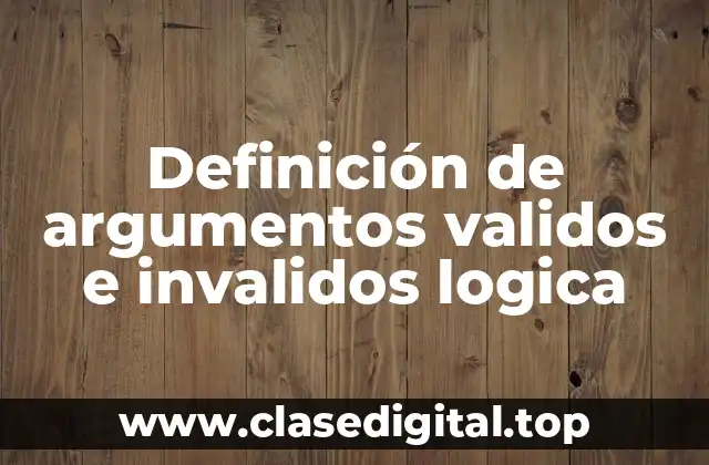 Definición de argumentos validos e invalidos logica
