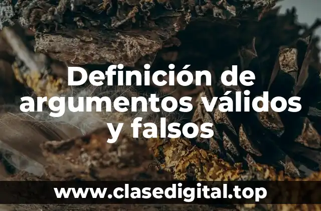 Definición de argumentos válidos y falsos