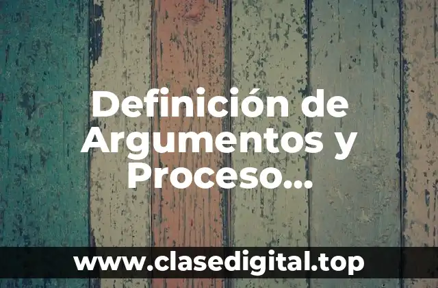 Definición de Argumentos y Proceso Argumentativo