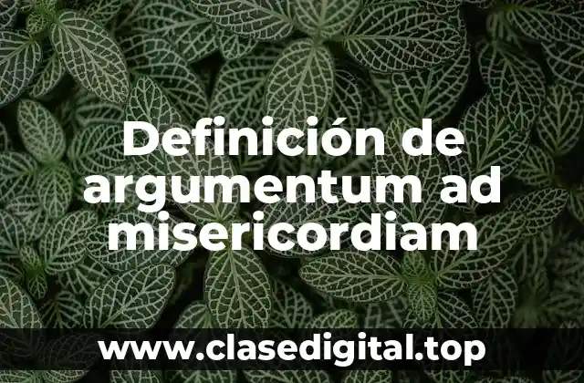 Definición de argumentum ad misericordiam