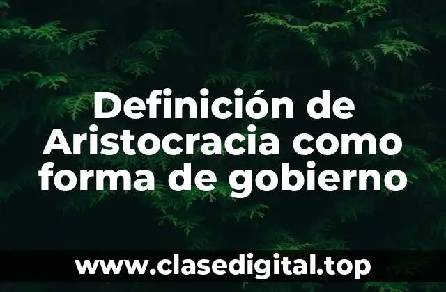 Definición de Aristocracia como forma de gobierno