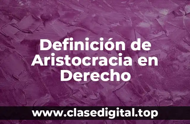 Definición de Aristocracia en Derecho