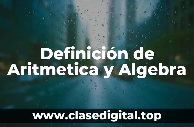 Definición de Aritmetica y Algebra
