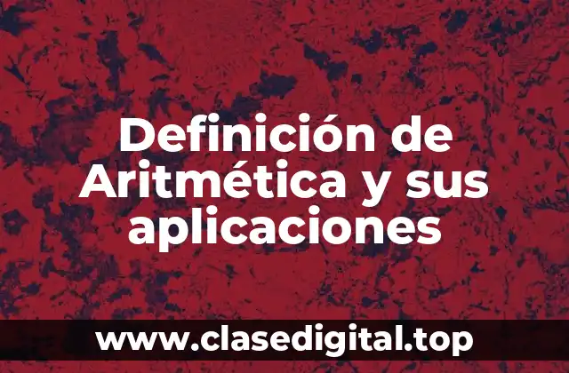 Definición de Aritmética y sus aplicaciones