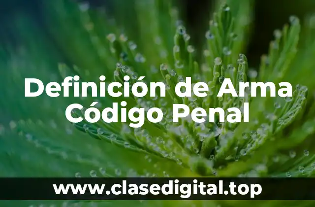 Definición de Arma Código Penal