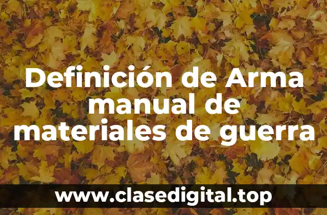 Definición de Arma manual de materiales de guerra