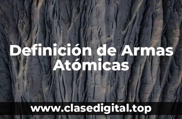 Definición de Armas Atómicas