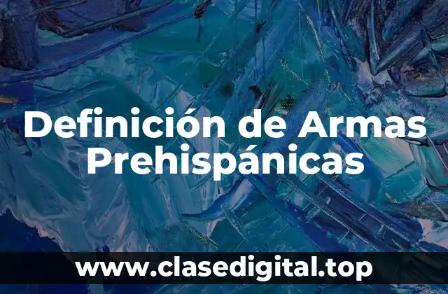 Ejemplos de Armas Prehispánicas