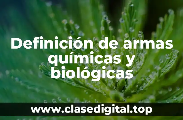 Definición de armas químicas y biológicas