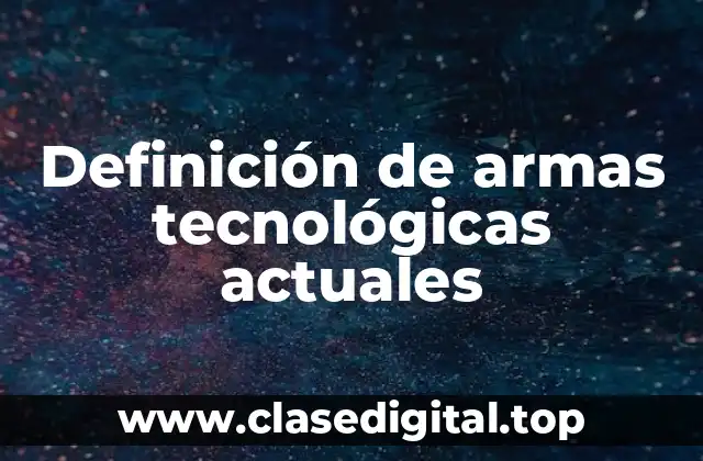 Definición de armas tecnológicas actuales