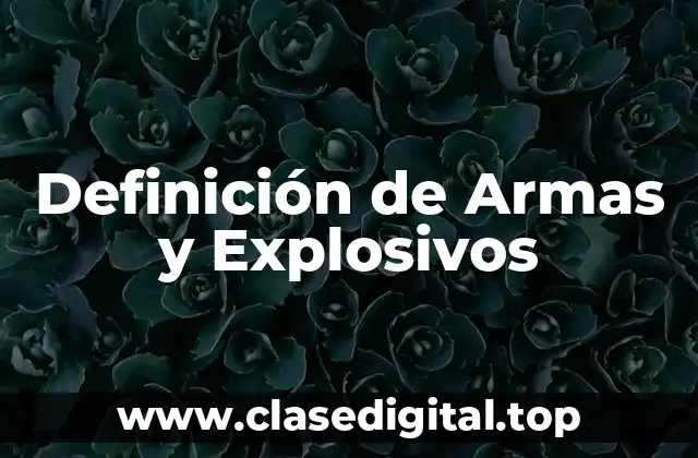 Definición técnica de Armas y Explosivos