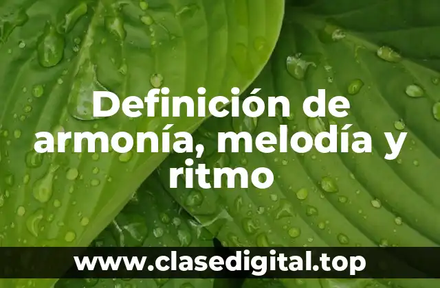 Definición de armonía, melodía y ritmo