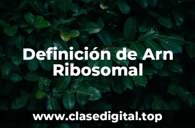 Definición de Arn Ribosomal
