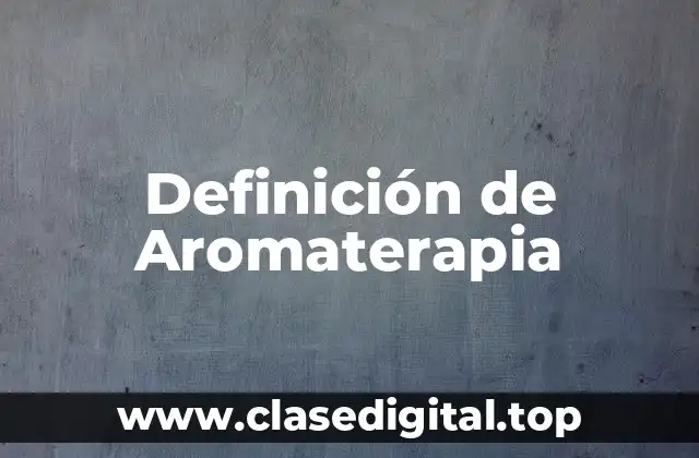 Definición de Aromaterapia