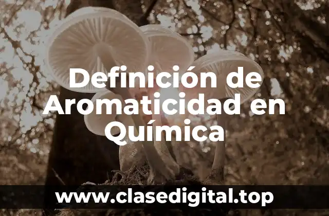 Definición de Aromaticidad en Química