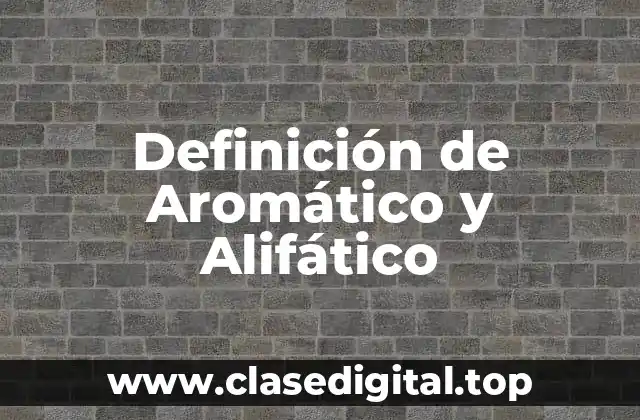 Definición de Aromático y Alifático