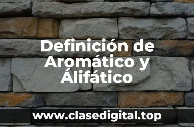 Definición de Aromático y Álifático