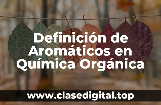 Definición de Aromáticos en Química Orgánica