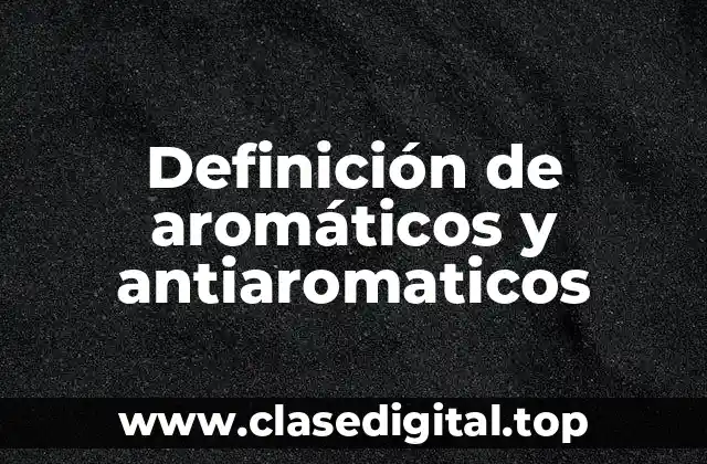 Definición de aromáticos y antiaromaticos