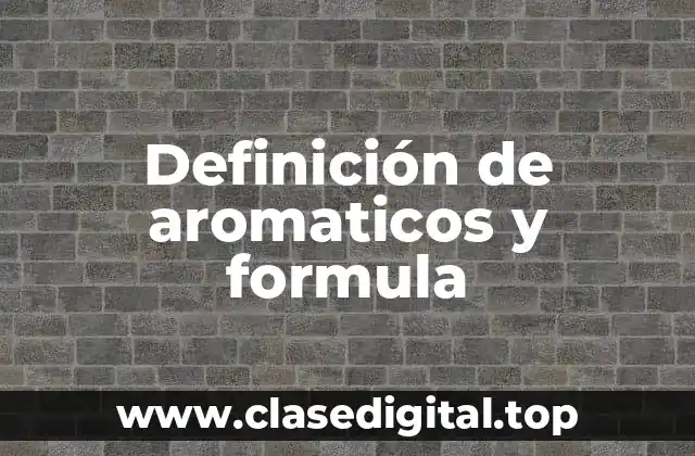 Definición de aromaticos y formula