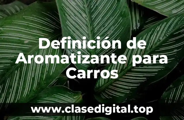 Definición de Aromatizante para Carros