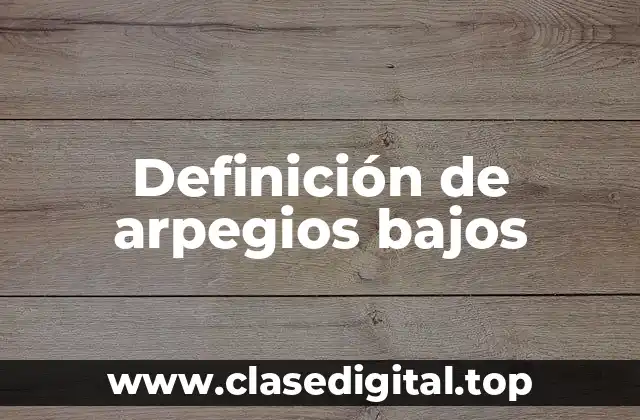 Definición de arpegios bajos