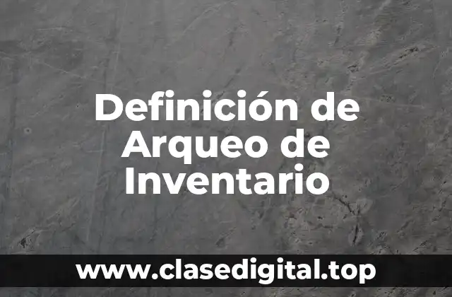Definición de Arqueo de Inventario