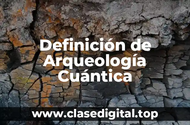Definición de Arqueología Cuántica