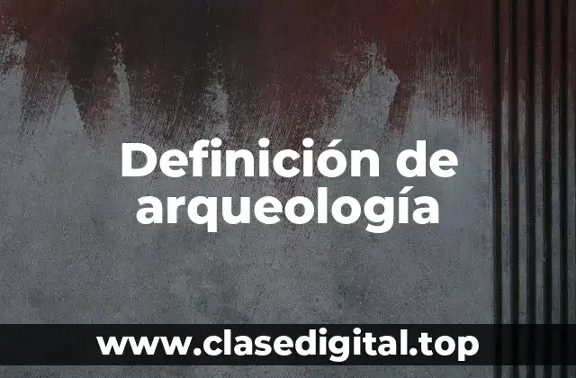 Definición de arqueología