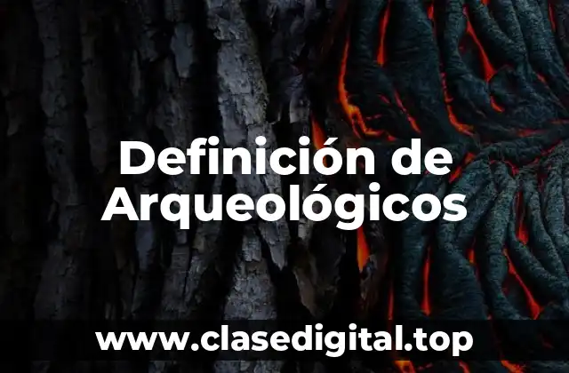 Definición de Arqueológicos