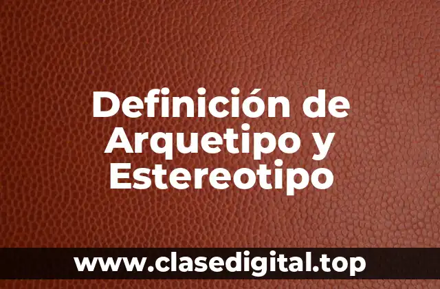 Definición de Arquetipo y Estereotipo