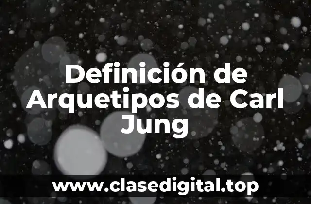 Definición de Arquetipos de Carl Jung